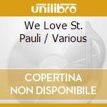 We Love St. Pauli / Various cd musicale di Various