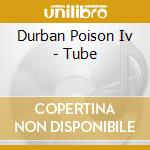 Durban Poison Iv - Tube cd