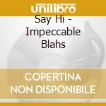 Say Hi - Impeccable Blahs cd