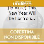 (lp Vinile) This New Year Will Be For You And Me cd