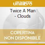 Twice A Man - Clouds cd