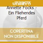 Annette Focks - Ein Fliehendes Pferd cd musicale di Annette Focks