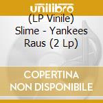 (LP Vinile) Slime - Yankees Raus (2 Lp) vinile