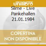 Slime - Live Pankehallen 21.01.1984 cd