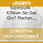 Superpunk - K?Nnen Sie Das Gro? Machen Bitte?! (Cd+Dvd) cd musicale