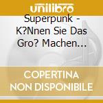 Superpunk - K?Nnen Sie Das Gro? Machen Bitte?! (Cd+Dvd) cd
