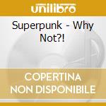 Superpunk - Why Not?! cd musicale di Superpunk