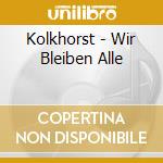 Kolkhorst - Wir Bleiben Alle cd