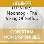(LP Vinile) Moondog - The Viking Of Sixth Avenue (2 Lp) lp vinile di Moondog