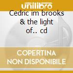 Cedric im brooks & the light of.. cd cd musicale di CEDRIC I'M BROOKS
