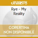 Rye - My Reality cd