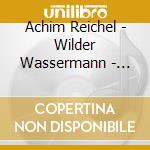 Achim Reichel - Wilder Wassermann - Balladen & Mythen cd musicale di Achim Reichel