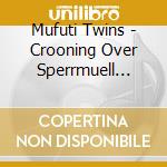 Mufuti Twins - Crooning Over Sperrmuell Tapes cd musicale