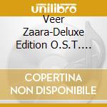 Veer Zaara-Deluxe Edition O.S.T. (2 Cd) cd musicale di Ost