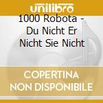 1000 Robota - Du Nicht Er Nicht Sie Nicht cd musicale