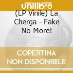 (LP Vinile) La Cherga - Fake No More! vinile
