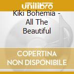 Kiki Bohemia - All The Beautiful cd