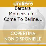 Barbara Morgenstern - Come To Berline (Remixes) cd musicale di Barbara Morgenstern