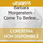 Barbara Morgenstern - Come To Berline (Remixes) cd