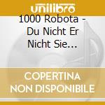 1000 Robota - Du Nicht Er Nicht Sie Nicht(Deluxe Edtion) (2 Cd) cd musicale