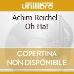 Achim Reichel - Oh Ha! cd musicale di Achim Reichel