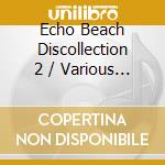Echo Beach Discollection 2 / Various - Echo Beach Discollection 2 / Various cd