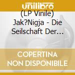 (LP Vinile) Jak?Nigja - Die Seilschaft Der Verflixten vinile