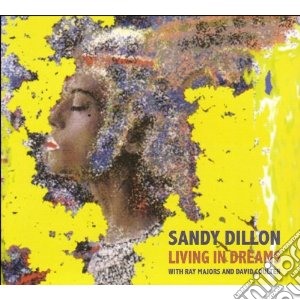 Sandy Dillon - Living In Dreams cd musicale di Sandy Dillon