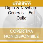 Diplo & Newham Generals - Fuji Ouija cd musicale di Diplo & Newham Generals