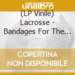 (LP Vinile) Lacrosse - Bandages For The Heart vinile