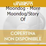 Moondog - More Moondog/Story Of cd musicale di Moondog