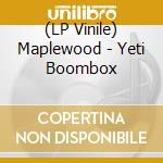 (LP Vinile) Maplewood - Yeti Boombox lp vinile