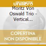 Moritz Von Oswald Trio - Vertical Ascent cd