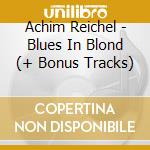Achim Reichel - Blues In Blond (+ Bonus Tracks) cd