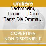 Nachtsheim, Henni - ...Dann Tanzt Die Omma Mit George Clooney! cd