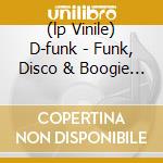 (lp Vinile) D-funk - Funk, Disco & Boogie Grooves cd