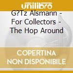 G?Tz Alsmann - For Collectors - The Hop Around cd