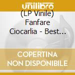(LP Vinile) Fanfare Ciocarlia - Best Of Gypsy Brass lp vinile di Fanfare Ciocarlia