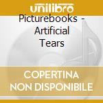 Picturebooks - Artificial Tears cd musicale di Picturebooks