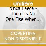 Ninca Leece - There Is No One Else When I cd