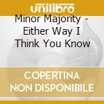 Minor Majority - Either Way I Think You Know cd musicale di Minor Majority