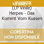 (LP Vinile) Herpes - Das Kommt Vom Kussen lp vinile di Herpes