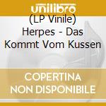 (LP Vinile) Herpes - Das Kommt Vom Kussen vinile