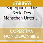 Superpunk - Die Seele Des Menschen Unter Superpunk cd