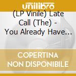 (LP Vinile) Late Call (The) - You Already Have A Home lp vinile di Late Call