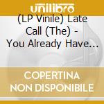 (LP Vinile) Late Call (The) - You Already Have A Home vinile