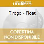 Tirogo - Float cd musicale