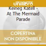 Keineg Katell - At The Mermaid Parade cd