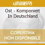 Ost - Komponiert In Deutschland cd