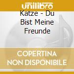 Katze - Du Bist Meine Freunde cd